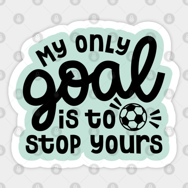 My Only Goal Is To Stop Yours Soccer Boys Girls Cute Funny Sticker by GlimmerDesigns